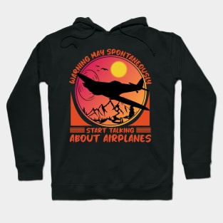 Warning May Spontaneously Start Talking About Airplanes Hoodie